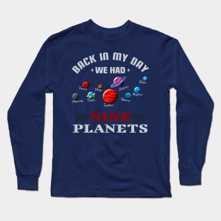 Back in My Day We Had Nine Planets Long Sleeve T-Shirt